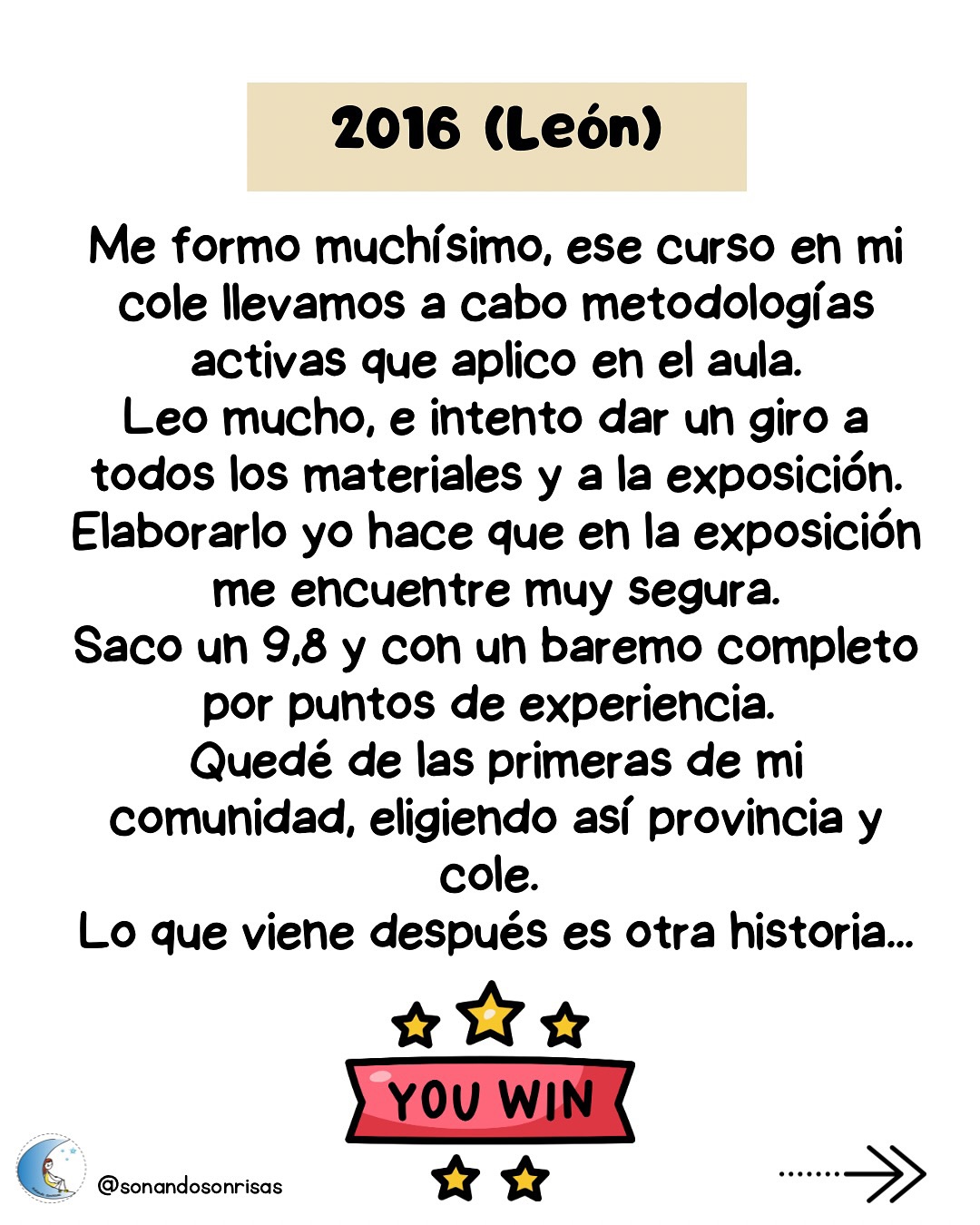 Aunque tenéis toda mi experiencia completa contada en el blog, os la dejo por aquí muy resumida.
4 convocatorias de altos y bajos.
Esta es solo mi experiencia, sin querer ser ejemplo de nada, ya que cada uno tiene sus propias circunstancias y cada uno sabe a cuánto quiere renunciar para seguir en el camino.
Me preguntáis qué hacer ahora sino lo habéis conseguido. Ahora hay que descansar, y cuando toque, volver a plantearse cómo continuar.
Hace 9 años ya que terminé el proceso. Y ese camino me llevó adonde estoy ahora.
💫
#oposinfantil #oposicionesinfantil #reflexiones #oposiciones #educacióninfantil # maestradeinfantil
